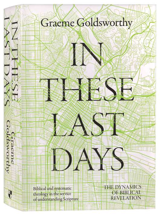In These Last Days: The Dynamics of Biblical Revelation: Biblical and Systematic Theology in the service of understanding Scripture