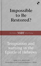 Impossible to be Restored? Temptation and Warning in the Epistle of Hebrews (New Studies In Biblical Theology Series)