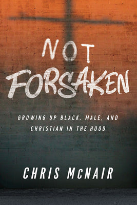 Not Forsaken: Growing Up Black, Male, and Christian in the Hood (Leader Guide With Participant Helps)