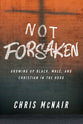 Not Forsaken: Growing Up Black, Male, and Christian in the Hood (Leader Guide With Participant Helps)