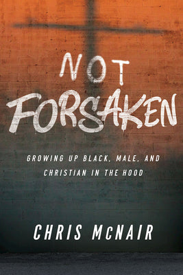 Not Forsaken: Growing Up Black, Male, and Christian in the Hood (Leader Guide With Participant Helps)
