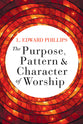 The Purpose, Pattern, and Character of Worship