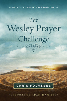 The Wesley Prayer Challenge: 21 Days to a Closer Walk With Christ (Participant Book)