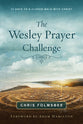 The Wesley Prayer Challenge: 21 Days to a Closer Walk With Christ (Participant Book)