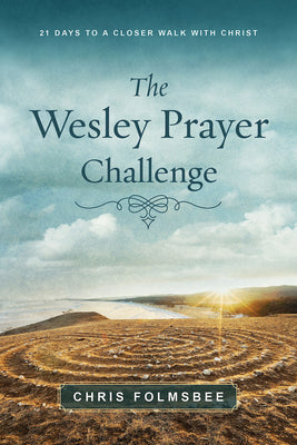The Wesley Prayer Challenge: 21 Days to a Closer Walk With Christ (Participant Book)