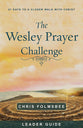 The Wesley Prayer Challenge: 21 Days to a Closer Walk With Christ (Leader Guide)