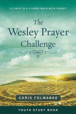 The Wesley Prayer Challenge: 21 Days to a Closer Walk With Christ (Youth Study Book)