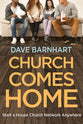 Church Comes Home: Start a House Church Network Anywhere
