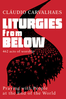 Liturgies From Below: Praying With People At the Ends of the World