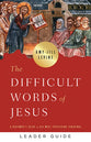 The Difficult Words of Jesus: A Beginner's Guide to His Most Perplexing Teachings (Leader Guide)