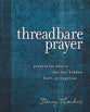 Threadbare Prayer: Prayers For Hearts That Feel Hidden, Hurt, Or Hopeless