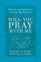 Will You Pray With Me: A Guide For Those Who Pray in Public