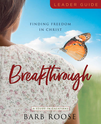 Breakthrough: Finding Freedom in Christ (Women's Bible Study Leader Guide)