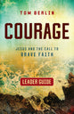 Courage: Jesus and the Call to Brave Faith (Leader Guide)