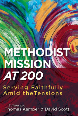Serving Faithfully Amid the Tensions: Methodist Mission At 200