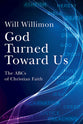 God Turned Toward Us: The ABCS of Christian Faith