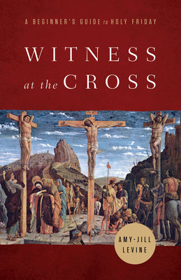 Witness At the Cross: A Beginner's Guide to Holy Friday
