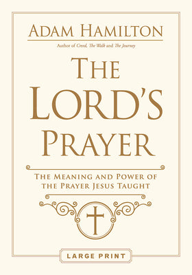 The Lord's Prayer: The Meaning and Power of the Prayer Jesus Taught (Large Print)