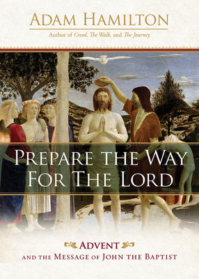 Prepare the Way For the Lord: Advent and the Message of John the Baptist (4 Week Study)