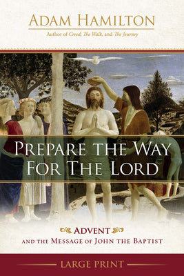 Prepare the Way For the Lord: Advent and the Message of John the Baptist (4 Week Study)