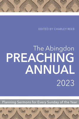 The Abingdon Preaching Annual 2023