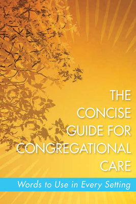 The Concise Guide For Congregational Care: Words to Use in Every Setting