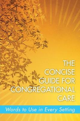 The Concise Guide For Congregational Care: Words to Use in Every Setting