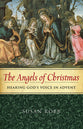 The Angels of Christmas: Hearing God's Voice in Advent (4 Week Adven Study)