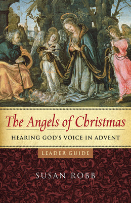 The Angels of Christmas: Hearing God's Voice in Advent (Leader Guide)