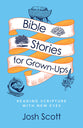 Bible Stories For Grown-Ups: Reading Scripture With New Eyes (6-week Bible Study)
