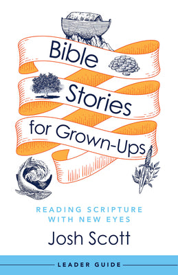 Bible Stories For Grown-Ups Leader Guide (6-week Study)