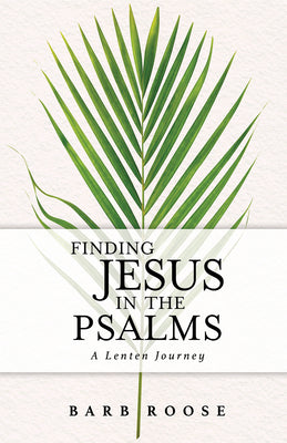 Finding Jesus in the Psalms: A Lenten Journey (6 Sessions)