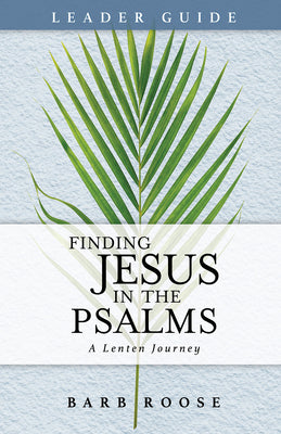 Finding Jesus in the Psalms: A Lenten Journey (Leader Guide)