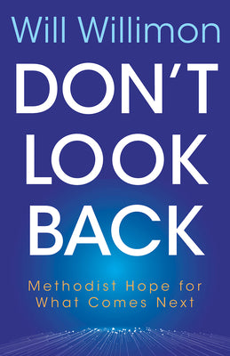 Don't Look Back: Methodist Hope For What Comes Next