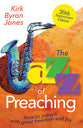 The Jazz of Preaching (20th Anniversary Edition): How to Preach with Great Freedom and Joy
