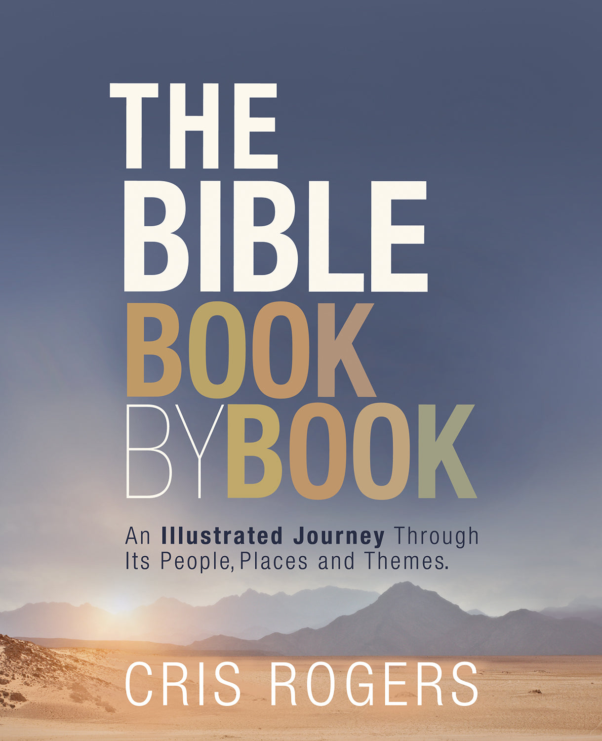 The Bible Book By Book: An Illustrated Journey Through Its People, Places and Themes