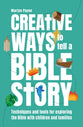 Creative Ways to Tell a Bible Story: Techniques and Tools For Exploring the Bible With Children and Families (Brf Centenary Classics Series)