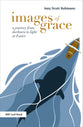 Images of Grace: A Journey From Darkness to Light At Easter (Brf Lent Book)