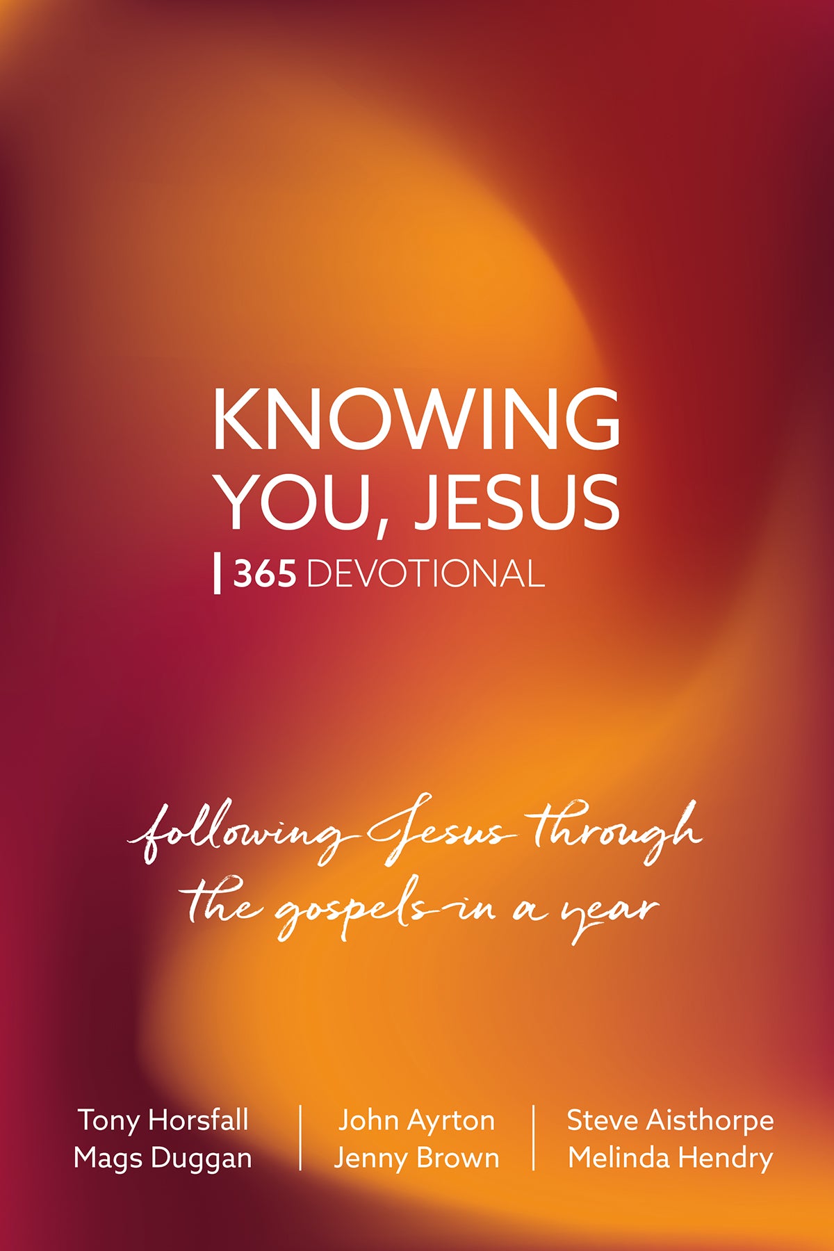 Knowing You, Jesus: 365 Devotional  Following Jesus Through the Gospels in a Year
