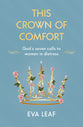 This Crown of Comfort: God's Seven Calls to Women in Distress