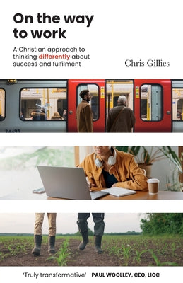 On the Way to Work: A Christian Approach to Thinking Differently About Success and Fulfilment