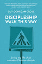 Discipleship: Walk This Way: Living the Life of an Everyday Christian Disciple