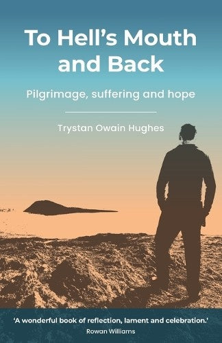 To Hell's Mouth and Back: Pilgrimage, Suffering and Hope