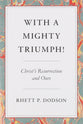 With a Mighty Triumph!: Christ's Resurrection and Ours