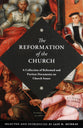 The Reformation of the Church: A Collection of Reformed and Puritan Documents on Church Issues