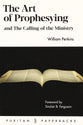 The Art of Prophesying : And the Calling of the Ministry (2nd Edition) (Puritan Paperbacks Series)