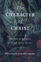 The Character of Christ: The Fruit of the Spirit in the Life of Our Saviour