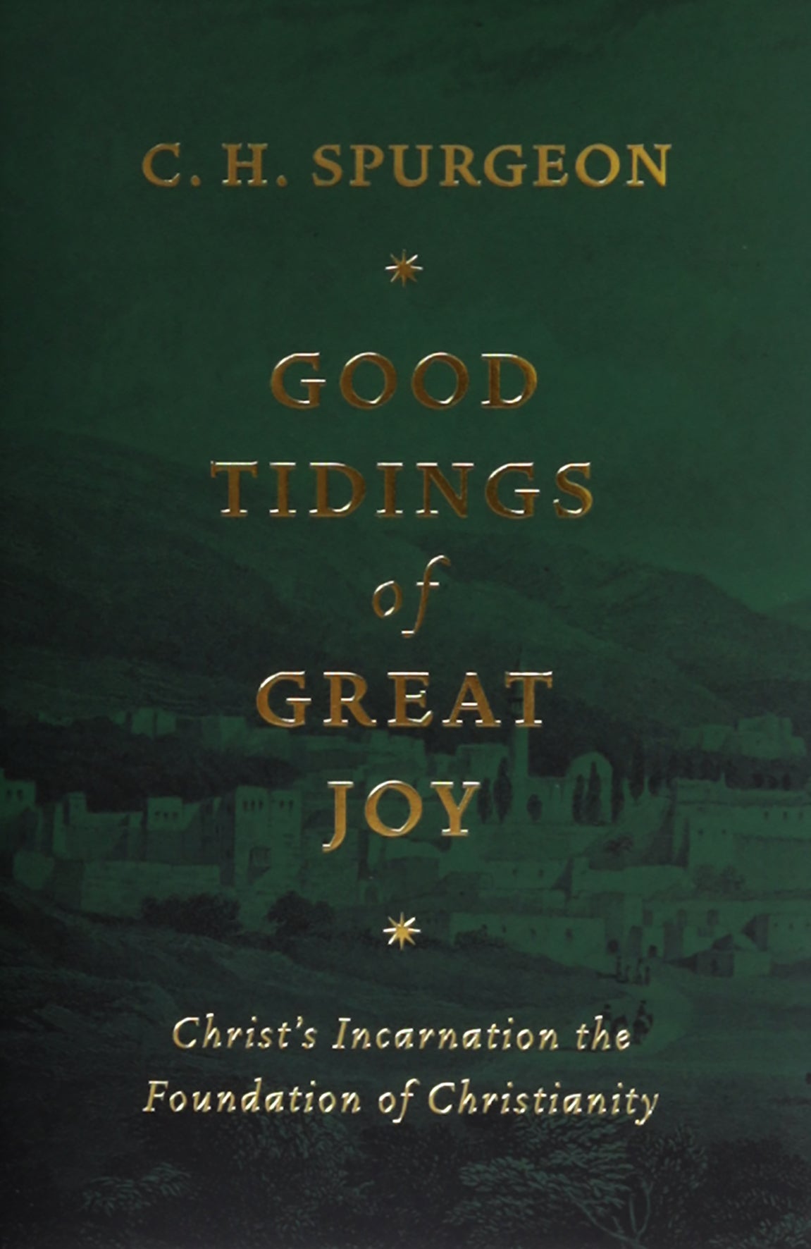 Good Tidings of Great Joy: Christ's Incarnation the Foundation of Christianity