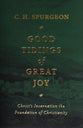 Good Tidings of Great Joy: Christ's Incarnation the Foundation of Christianity