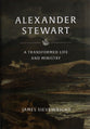 Alexander Stewart of Moulin: A Transformed Life and Ministry
